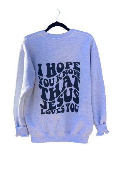 John 3:16 I Hope You Know That Jesus Loves You Sweatshirtj