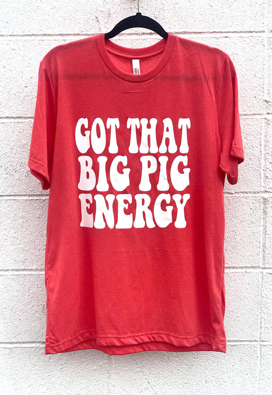 Got That Big Pig Energy Tee